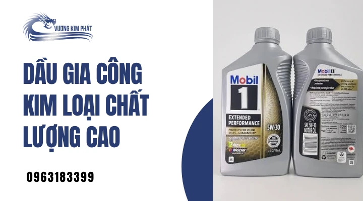 Dầu Gia Công Kim Loại Chất Lượng Cao