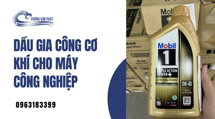 Dầu Gia Công Cơ Khí: Lựa chọn thông minh cho dây chuyền sản xuất